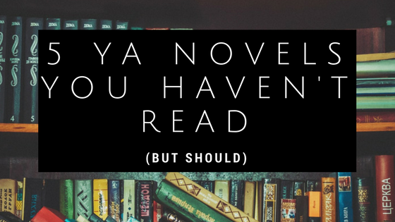 5 YA Novels You Haven’t Read (But Should)